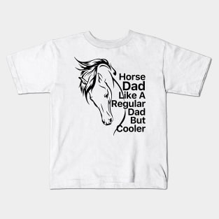 Horse Dad Like A Regular Dad But Cooler Kids T-Shirt